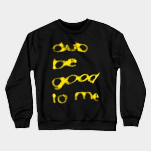 Dub Be Good To Me Crewneck Sweatshirt